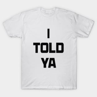 I TOLD YA  Challengers T-Shirt